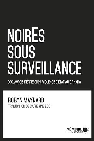 NoirEs Sous Surveillance by Robyn Maynard