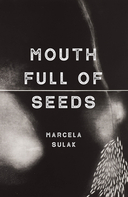Mouth Full of Seeds by Marcela Malek Sulak
