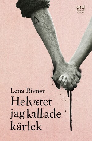 Helvetti, jota kutsuin rakkaudeksi by Lena Bivner