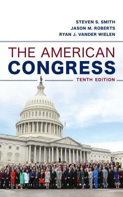 The American Congress by Jason M. Roberts, Steven S. Smith, Ryan J. Vander Wielen