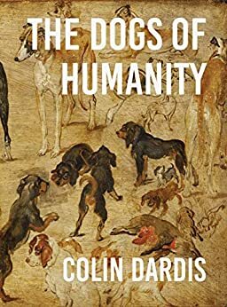 The Dogs of Humanity by Colin Dardis