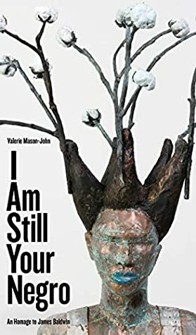 I Am Still Your Negro: An Homage to James Baldwin by Valerie Mason-John