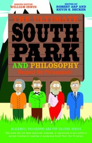 The Ultimate South Park and Philosophy: Respect My Philosophah! by Robert Arp