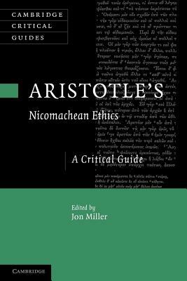 Aristotle's Nicomachean Ethics: A Critical Guide by Jon Miller