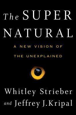 The Super Natural: A New Vision of the Unexplained by Jeffrey J. Kripal, Whitley Strieber