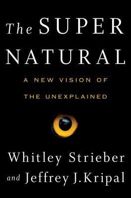 The Super Natural: A New Vision of the Unexplained by Whitley Strieber, Jeffrey J. Kripal