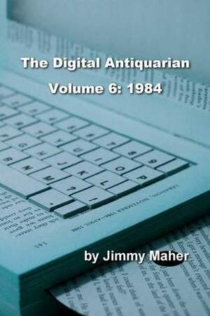 The Digital Antiquarian Volume 6: 1984 by Jimmy Maher