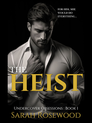 The Heist by Sarah Rosewood