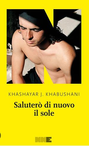 Saluterò di nuovo il sole by Laura Gazzarrini, Khashayar J. Khabushani