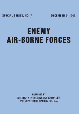 Enemy Airborne Forces (Special Series No.7) by U. S. War Department, Military Intelligence Service