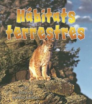 Habitats Terrestres = Land Habitats by John Crossingham, Bobbie Kalman