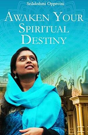 Awaken Your Spiritual Destiny: A Journey actually of many lifetimes by Srilakshmi Oppecini (Sri Radha Govinda Dasi), Caitanya Charan Prabhu, Vic DiCara, Dr. Howard Resnick, Radhanath Swami