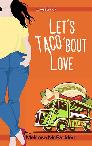 Let's Taco 'Bout Love by Melrose McFadden