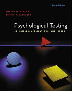 Psychological Testing: Principles, Applications, and Issues by Dennis P. Saccuzzo, Robert M. Kaplan