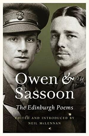 Owen and Sassoon: The Edinburgh Poems of Wilfred Owen and Siegfried Sassoon by Wilfred Owen, Siegfried Sassoon