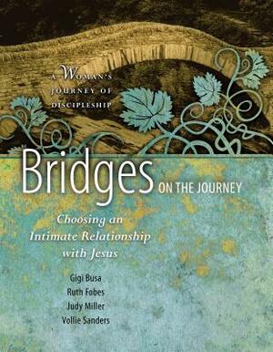 Bridges on the Journey: Choosing an Intimate Relationship with Jesus by Gigi Busa, Ruth Fobes, Judy Miller