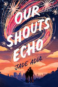 Our Shouts Echo by Jade Adia