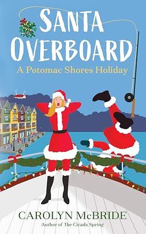 Santa Overboard: A Potomac Shores Holiday by Carolyn McBride, Carolyn McBride