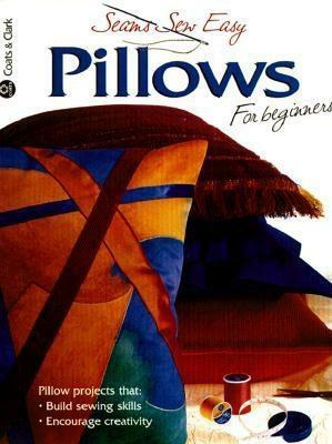 Pillows for Beginners by Creative Publishing International