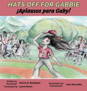 Hats Off For Gabbie!: ¡aplausos Para Gaby! by Marivir Montebon