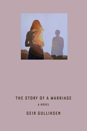 The Story of a Marriage: A Novel by Geir Gulliksen