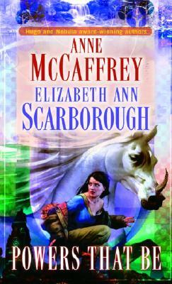 Powers That Be by Elizabeth Ann Scarborough, Anne McCaffrey