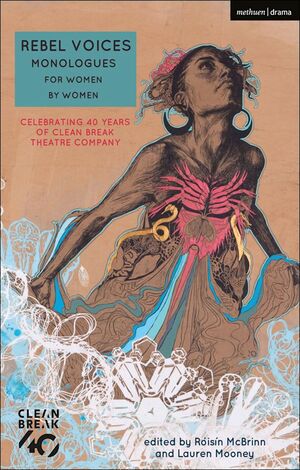 Rebel Voices: Monologues for Women by Women: Celebrating 40 Years of Clean Break Theatre Company by Róisín McBrinn, Lauren Mooney