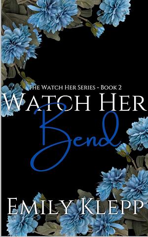 Watch Her Bend by Emily Klepp