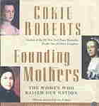 Founding Mothers: The Women Who Raised Our Nation by Cokie Roberts