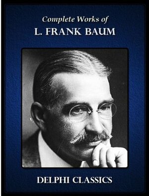 Complete Works of L. Frank Baum by L. Frank Baum