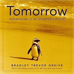 Tomorrow: Adventures in an Uncertain World by Bradley Trevor Greive