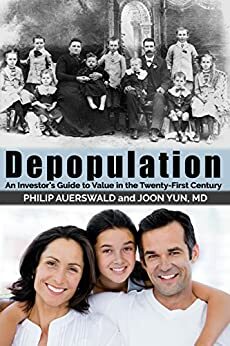 Depopulation: An Investor's Guide to Value in the Twenty-First Century by Philip Auerswald, Joon Yun