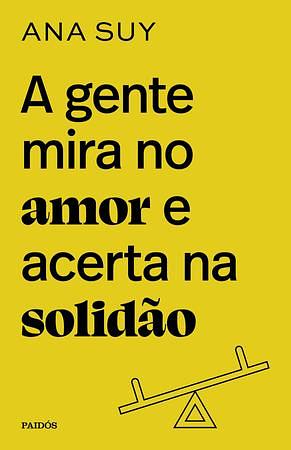 A gente mira no amor e acerta na solidao by Ana Suy, Ana Suy