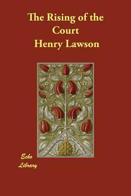 The Rising of the Court by Henry Lawson