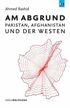 Am Abgrund: Pakistan, Afghanistan und der Westen by Ahmed Rashid