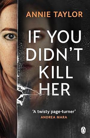 If You Didn't Kill Her: The breathtakingly tense emotional thriller by Annie Taylor, Annie Taylor