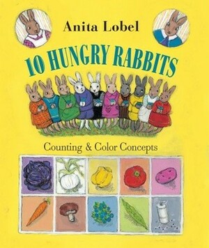 10 Hungry Rabbits: Counting & Color Concepts by Tim Bowers, Anita Lobel