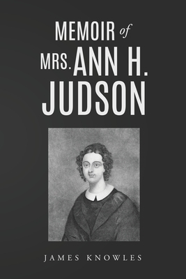 Memoir of Mrs. Ann H. Judson by James Knowles