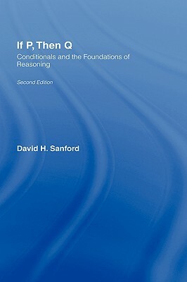 If P, Then Q: Conditionals and the Foundations of Reasoning by David Sanford