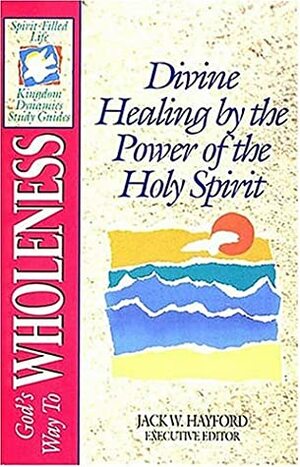 The Spirit Filled Life Kingdom Dynamics Guides K3 God's Way To Wholeness by Jack W. Hayford