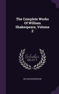 The Complete Works of William Shakespeare, Volume 2 by William Shakespeare