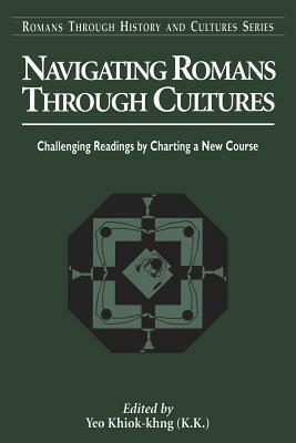 Navigating Romans Through Cultures: Challenging Readings by Charting a New Course by Khiok-Khng Yeo