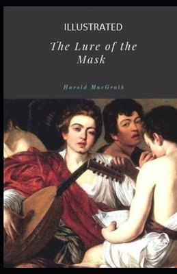 The Lure of the Mask Illustrated by Harold Macgrath