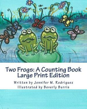 Two Frogs: A Counting Book: Large Print Edition by Jennifer M. Rodriguez