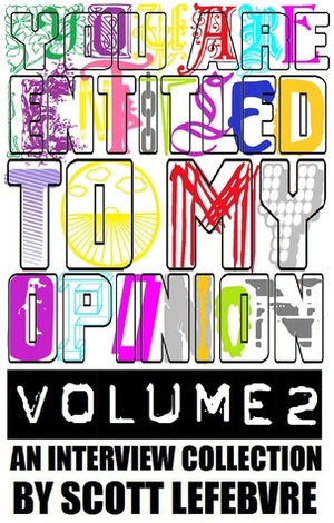 You Are Entitled to My Opinion - Volume 2: An Interview Collection by Scott Lefebvre