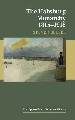 The Habsburg Monarchy 1815-1918 by Steven Beller