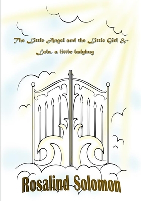 The Little Angel and the Little Girl & Lola, a little ladybug by Rosalind Solomon