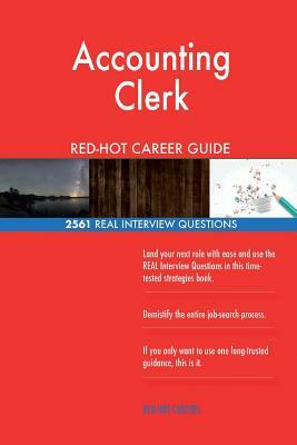 Accounting Clerk RED-HOT Career Guide; 2561 REAL Interview Questions by Red-Hot Careers