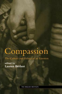 Compassion: The Culture and Politics of an Emotion by Lauren Berlant