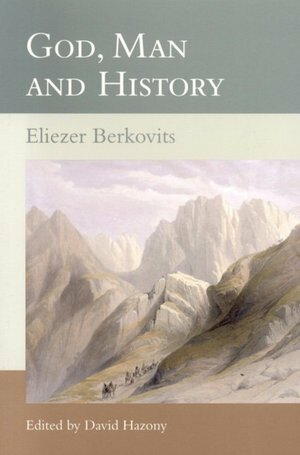 God, Man and History by Eliezer Berkovits, David Hazony